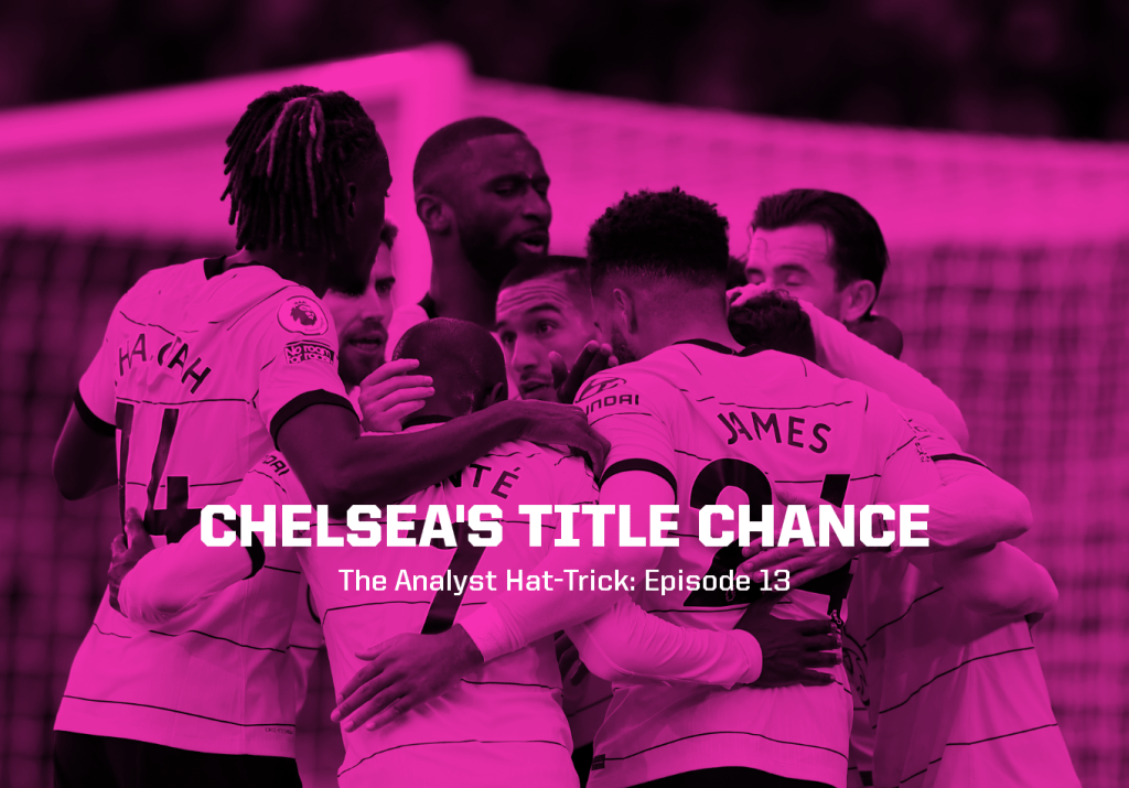 Chelsea’s Title Chance | The Analyst Hat-Trick: Episode 13